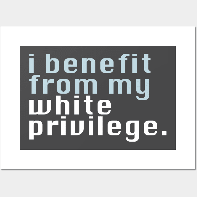 I benefit from my white privilege Wall Art by ericamhf86